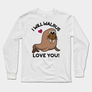 I Will Walrus Love You Funny Animal Pun Long Sleeve T-Shirt